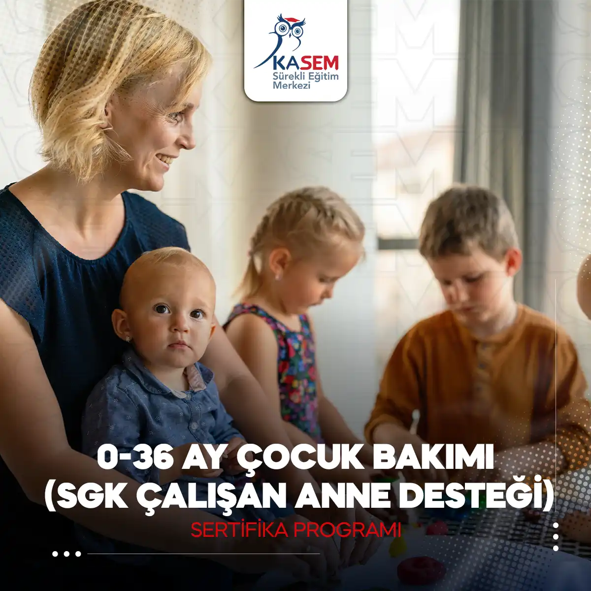 0-36 Ay Çocuk Bakımı Sertifika Programı (SGK Çalışan Anne Desteği)