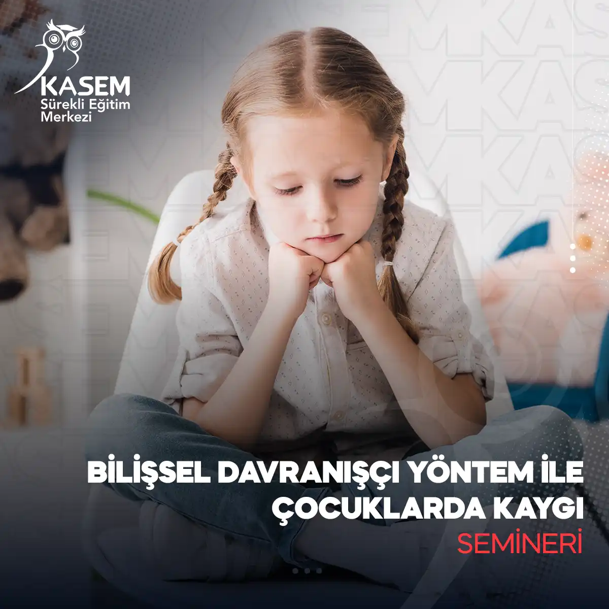 Bilişsel Davranışçı Yöntem ile Çocuklarda Kaygı Semineri