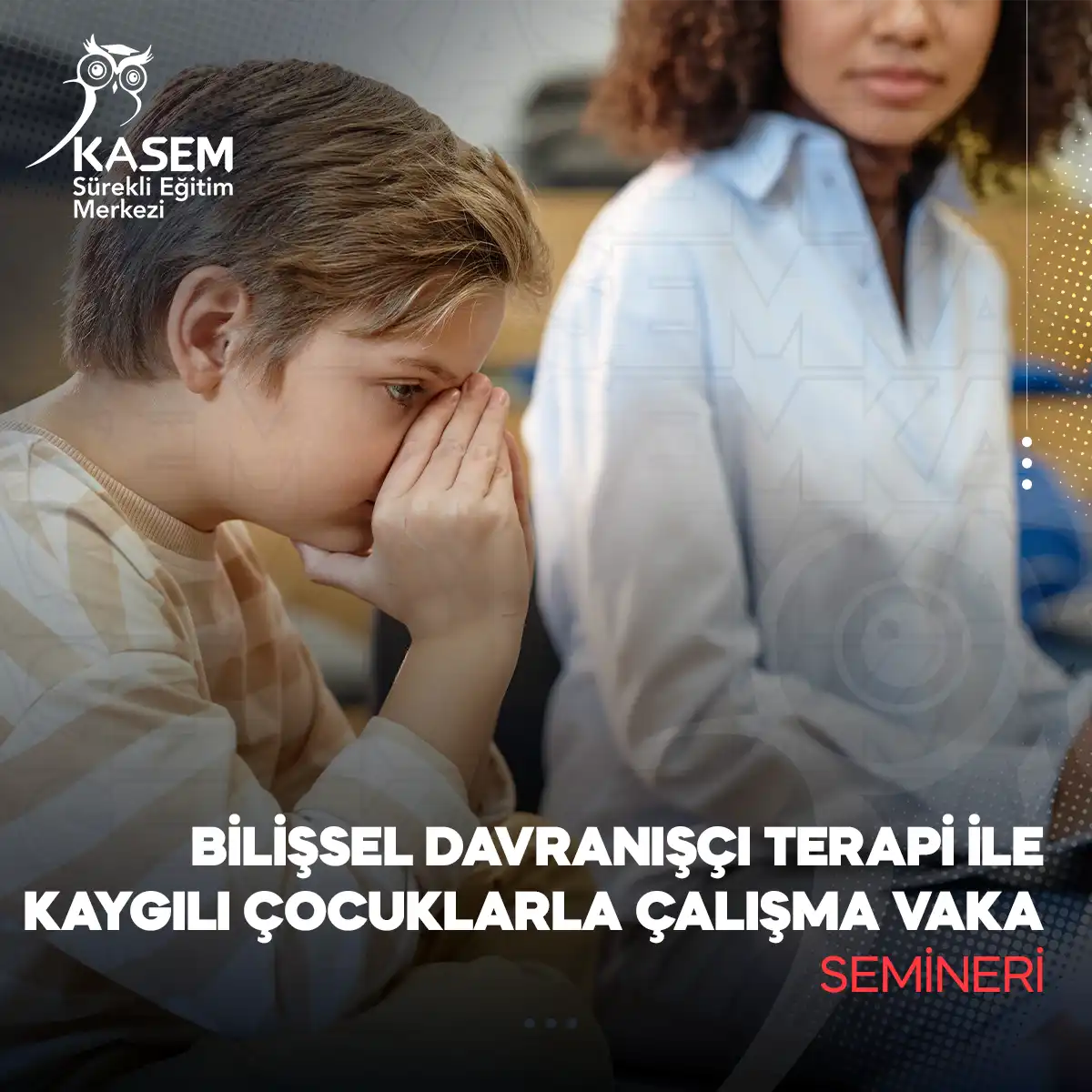 Bilişsel Davranışçı Terapi ile Kaygılı Çocuklarla Çalışma Vaka Semineri