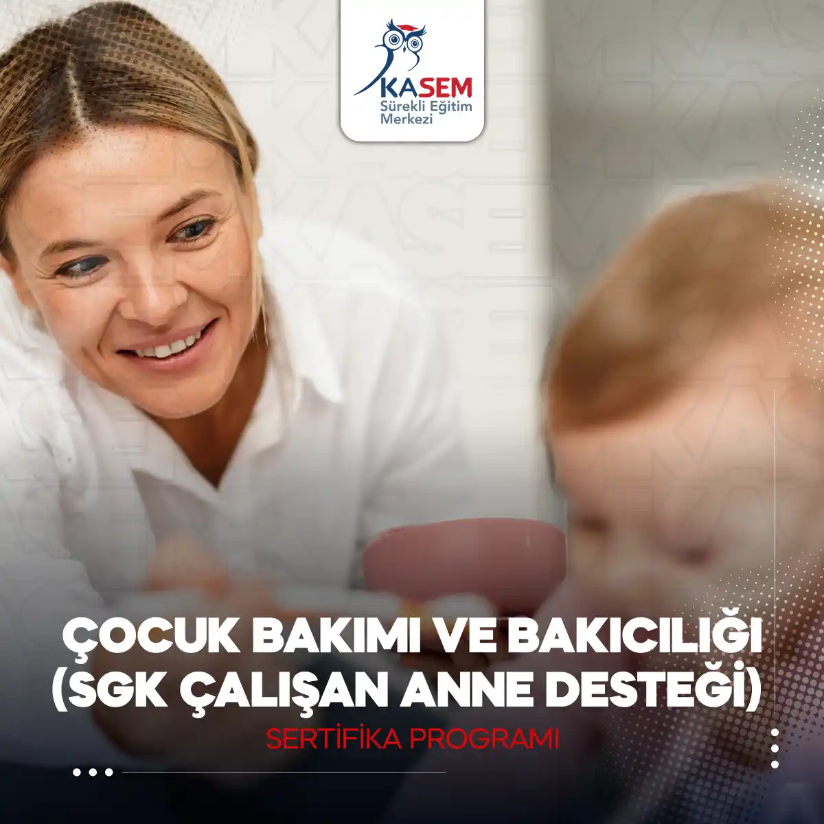 Çocuk Bakımı ve Bakıcılığı Sertifika Programı (SGK Çalışan Anne Desteği)