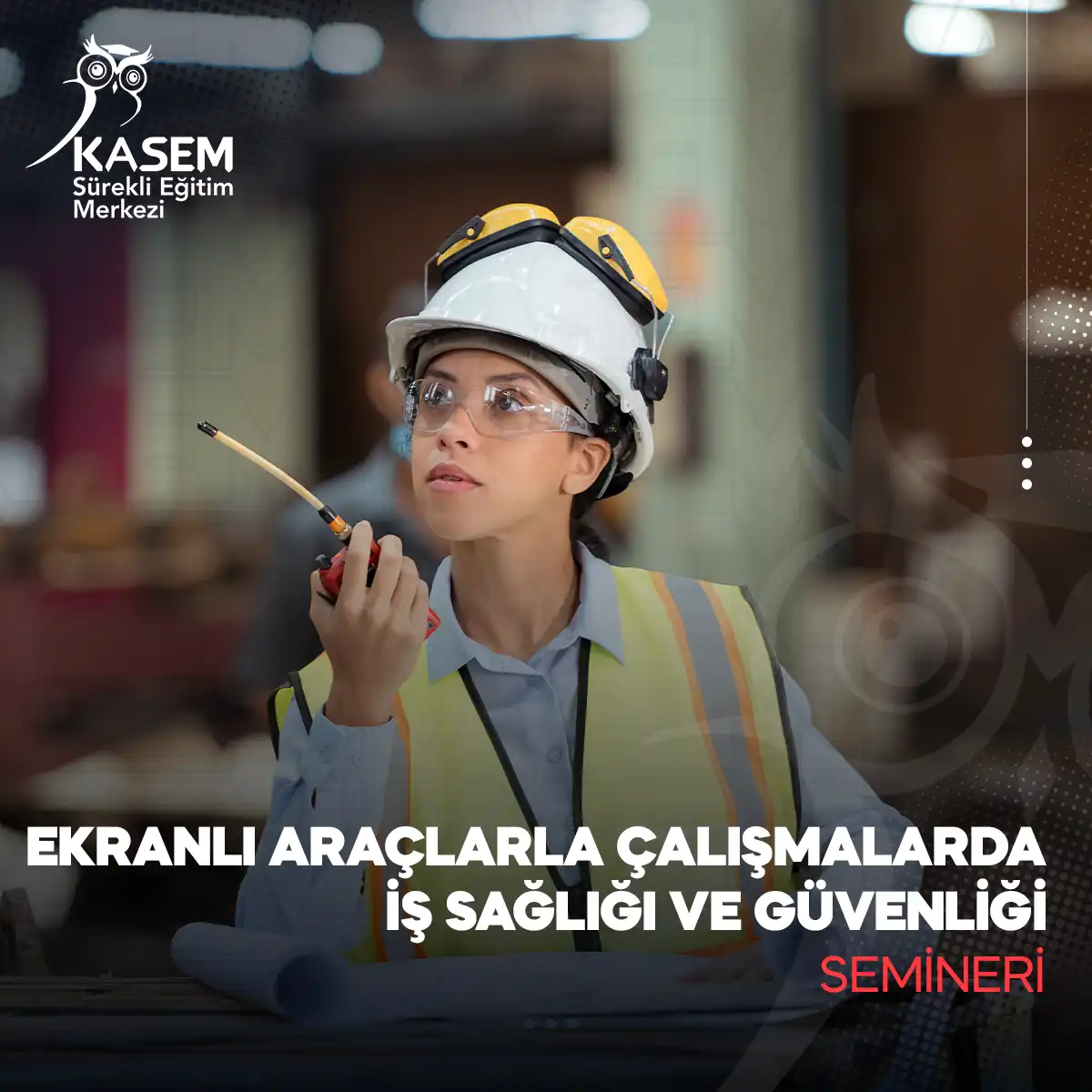 Ekranlı Araçlarla Çalışmalarda İş Sağlığı Ve Güvenliği Semineri