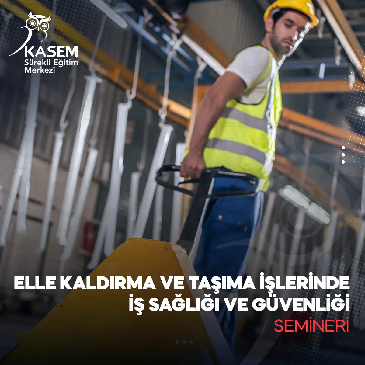 Elle Kaldırma Ve Taşıma İşlerinde İş Sağlığı Ve Güvenliği Semineri