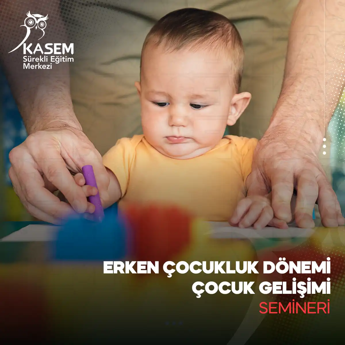 Erken Çocukluk Dönemi Çocuk Gelişimi ve Eğitimi Semineri