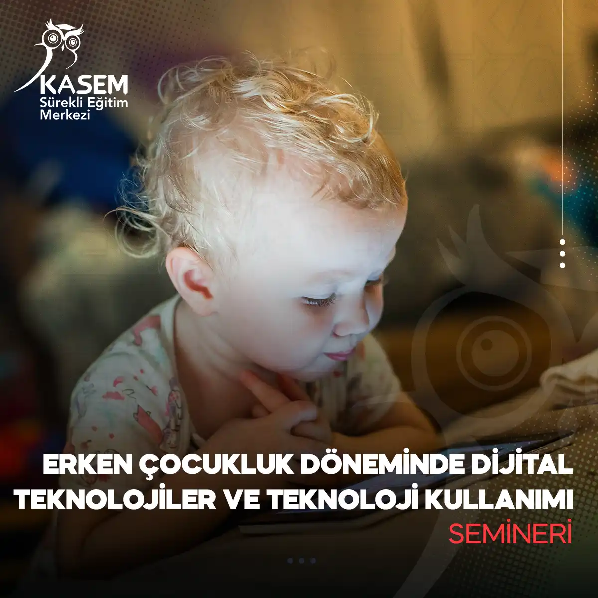 Erken Çocukluk Döneminde Dijital Teknolojiler ve Teknoloji Kullanımı Semineri