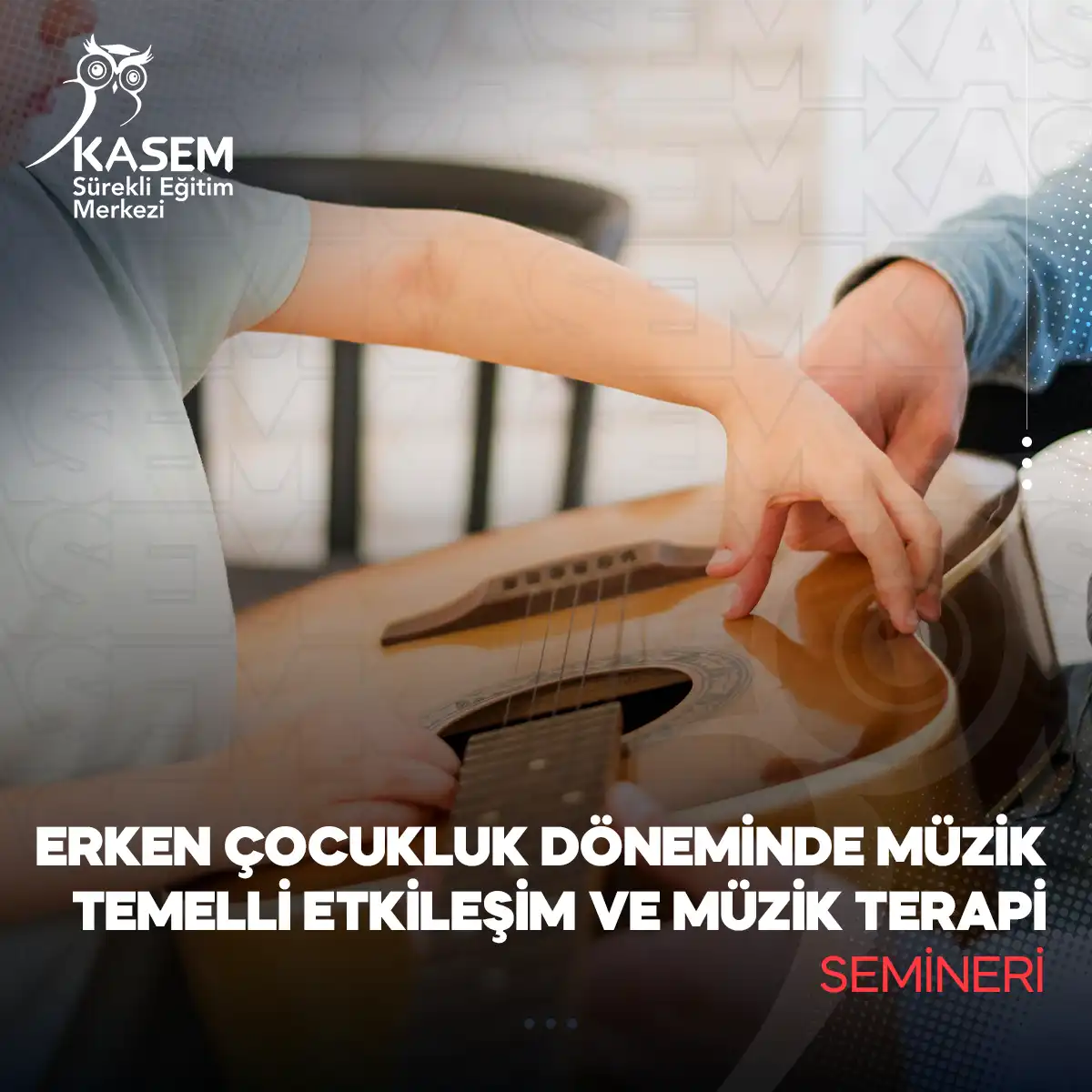 Erken Çocukluk Döneminde Müzik Temelli Etkileşim ve Müzik Terapi Semineri