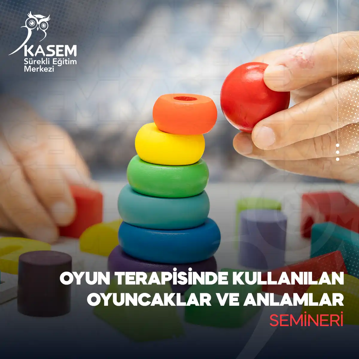 Oyun Terapisinde Kullanılan Oyuncaklar ve Anlamlar Semineri