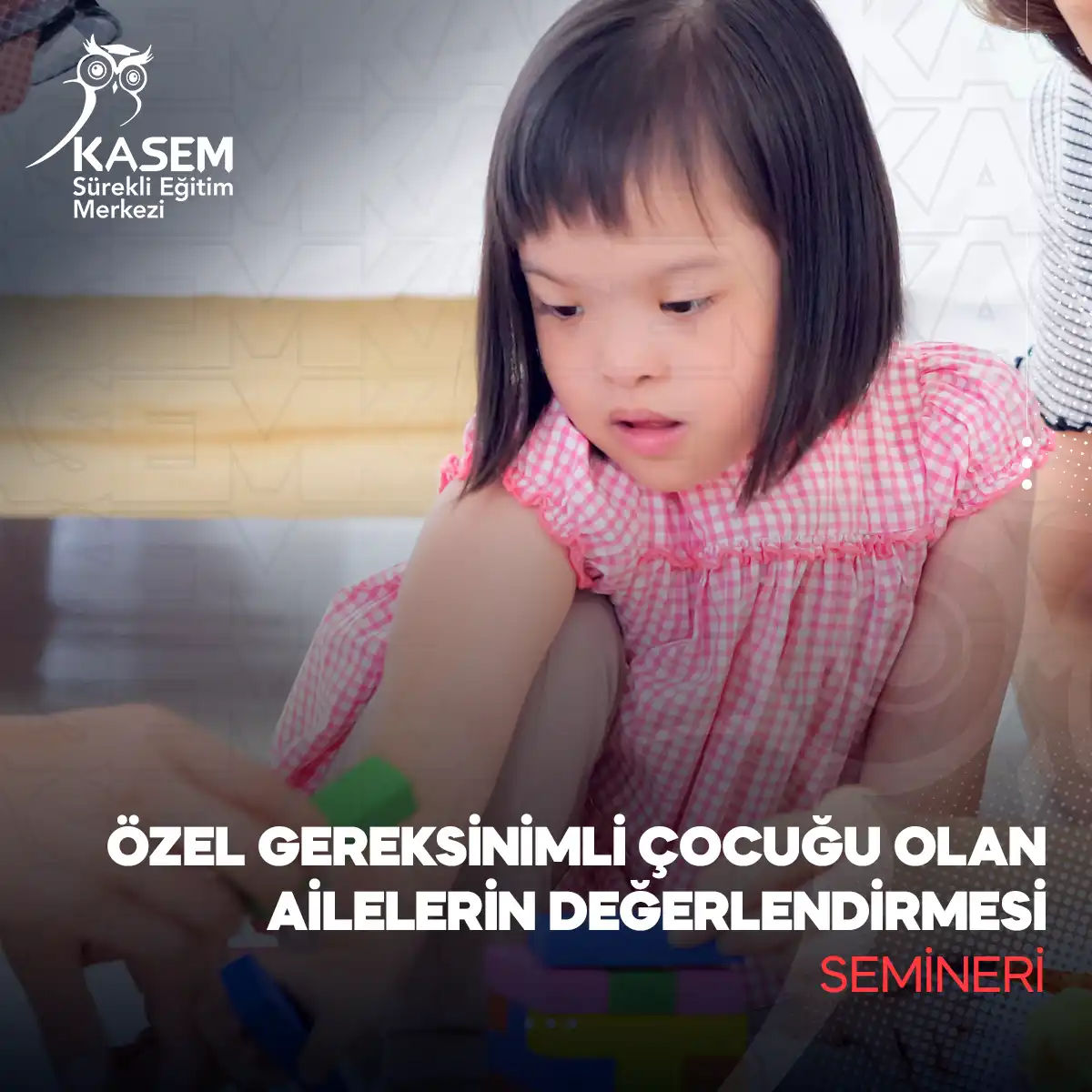 Özel Gereksinimli Çocuğu Olan Ailelerin Değerlendirmesi Semineri