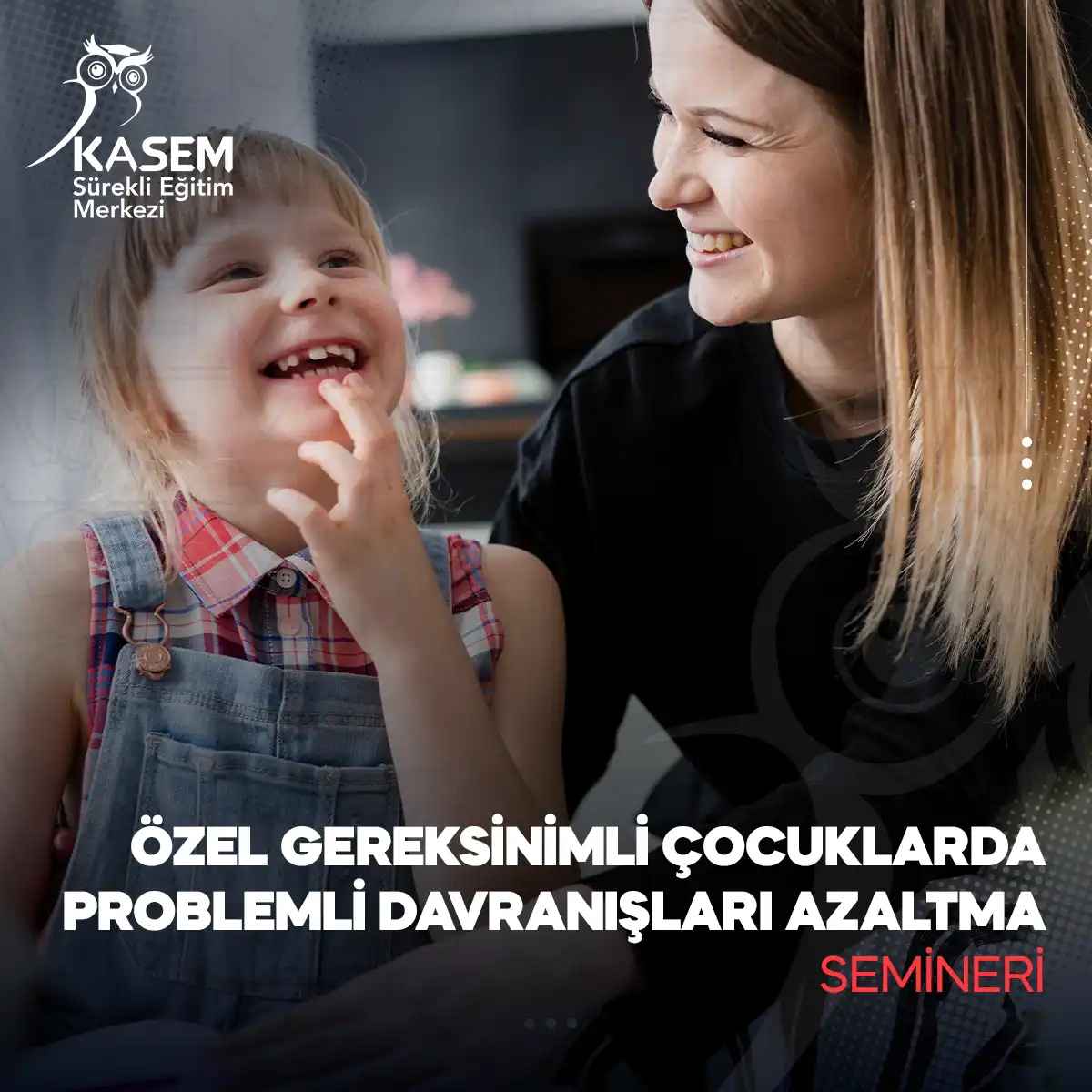Özel Gereksinimli Çocuklarda Problemli Davranışları Azaltma Semineri