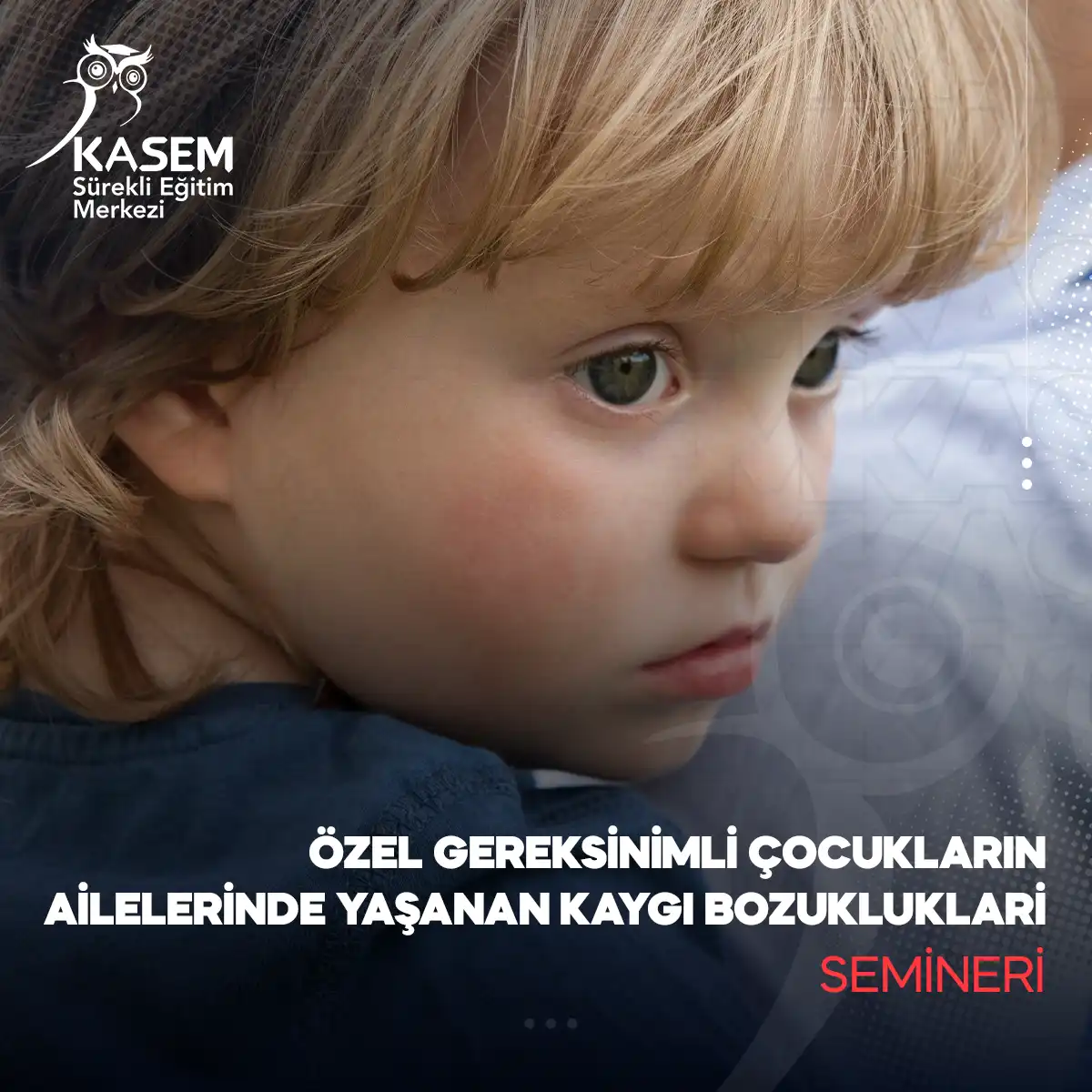 Özel Gereksinimli Çocukların Ailelerinde Yaşanan Kaygı Bozuklukları Semineri