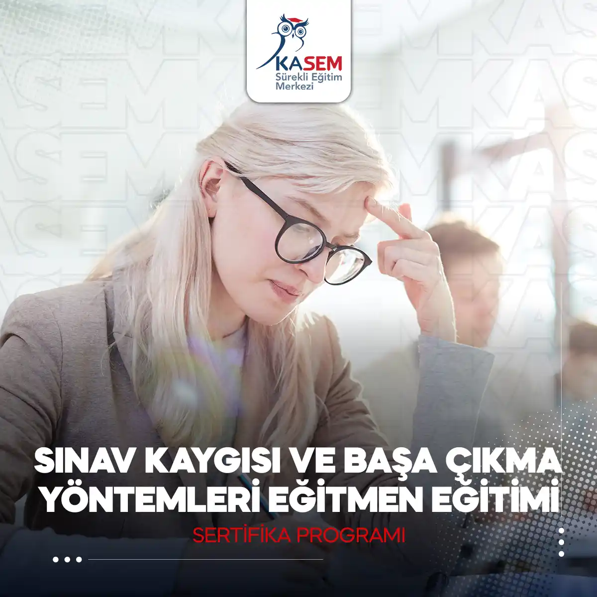 Sınav Kaygısı ve Başa Çıkma Yöntemleri Eğitmeni Sertifika Programı