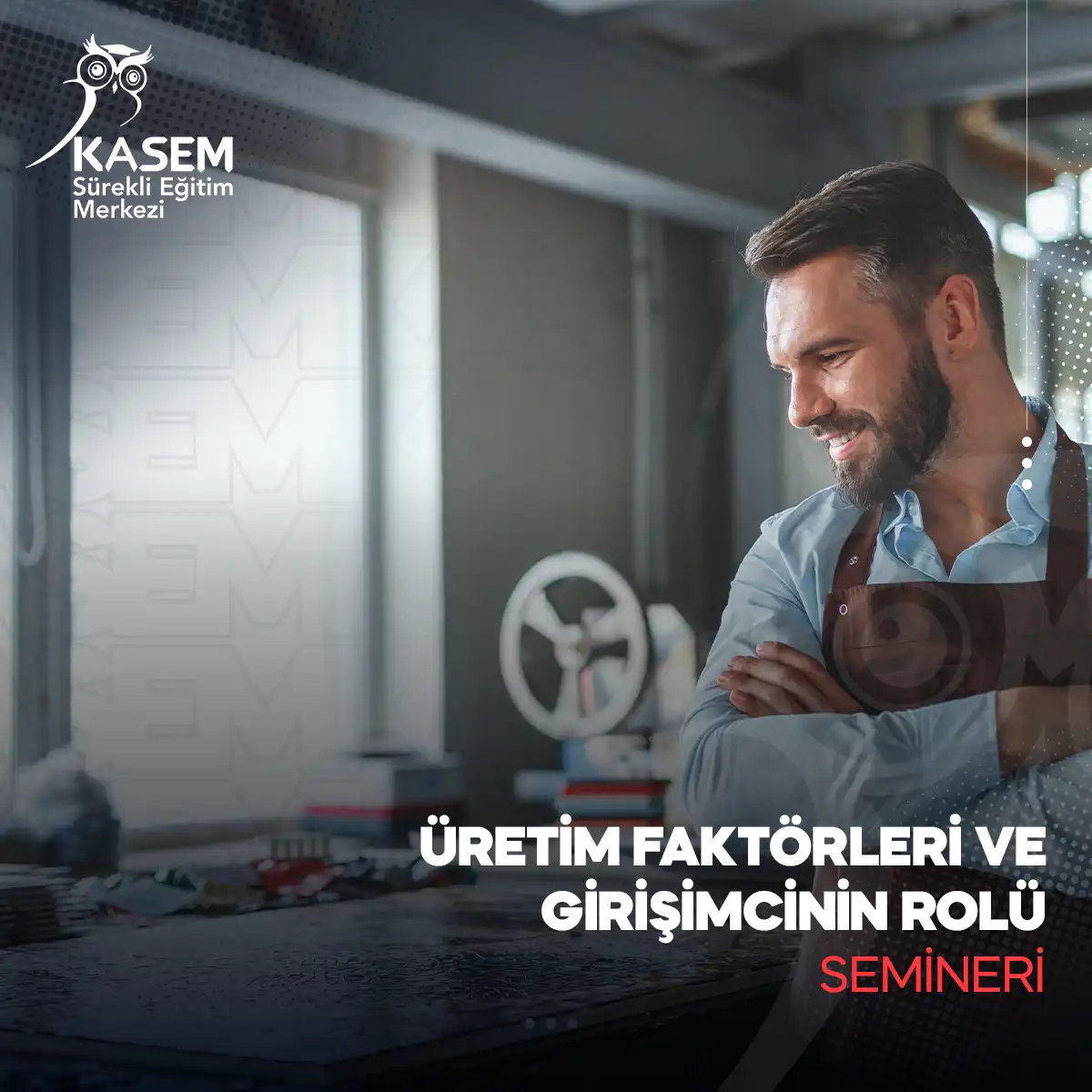 Üretim Faktörleri ve Girişimcinin Rolü Semineri